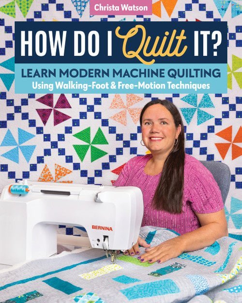 How Do I Quilt It? By Christa Watson -CT-11438 - Justin Fabric!