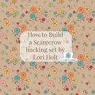 Backing Set - How to Build a Scarecrow Quilt in Tea Dye by Lori Holt Pre-Order (April 2024) -WB14673-TEADYE-HTBASBACKING - Justin Fabric!