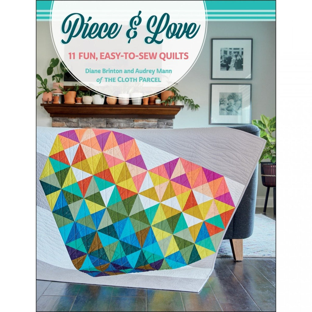 Piece and Love -11 Fun, Easy-to-Sew Quilts by Audrey Mann and Diane Brinton #TPPB1576 -TPPB1576 - Justin Fabric!